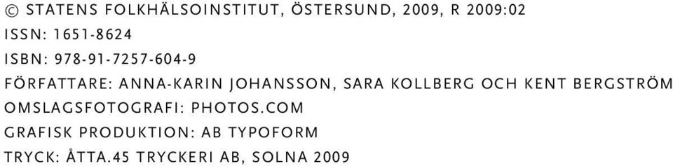 JOHANSSON, SARA KOLLBERG OCH KENT BERGSTRÖM OMSLAGSFOTOGRAFI: