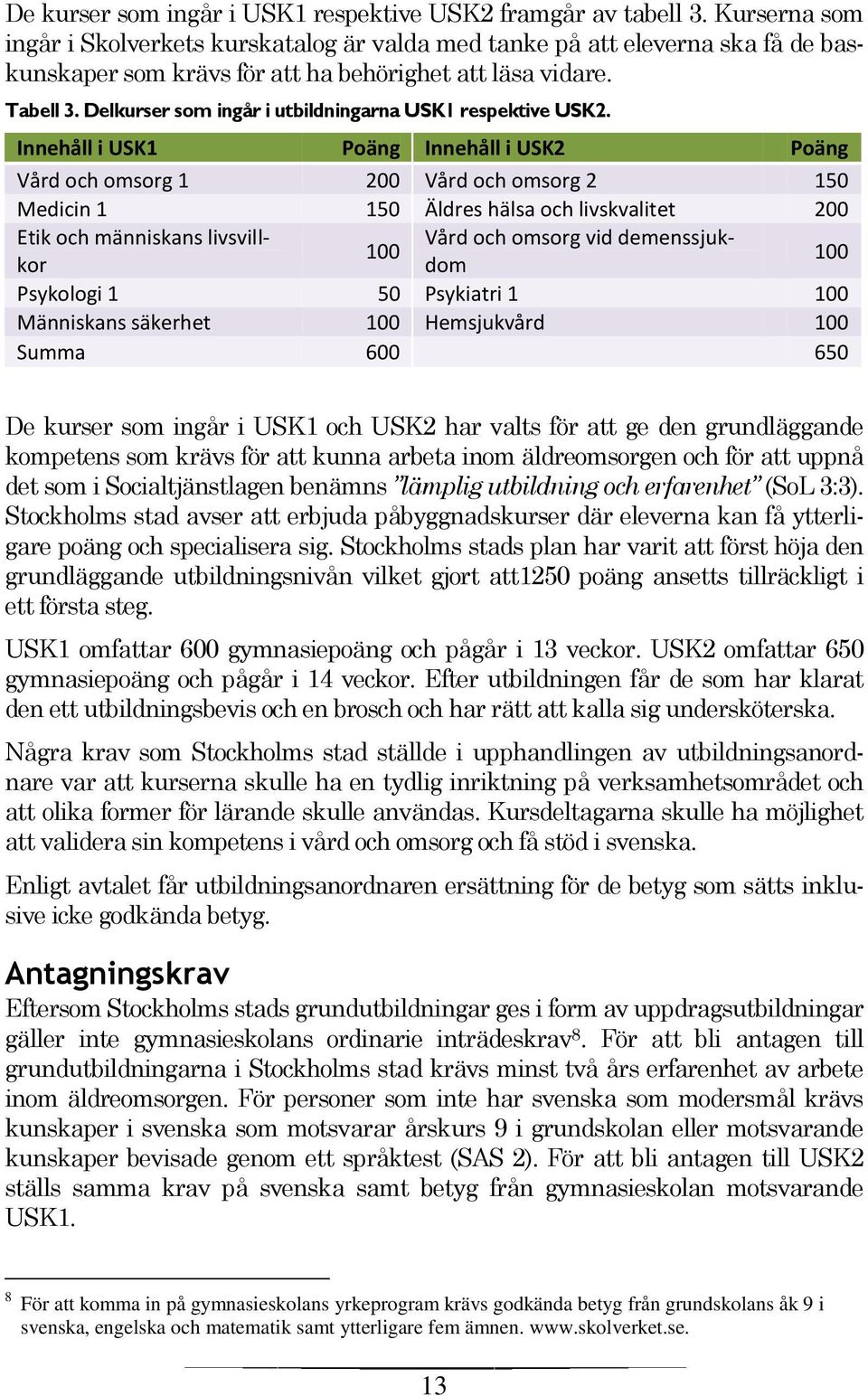 Delkurser som ingår i utbildningarna USK1 respektive USK2.