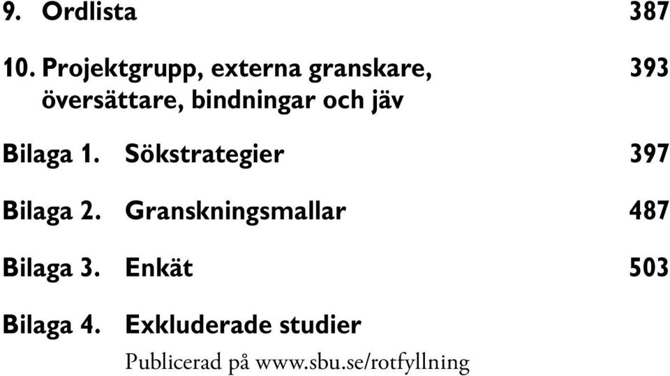 bindningar och jäv Bilaga 1. Sökstrategier 397 Bilaga 2.