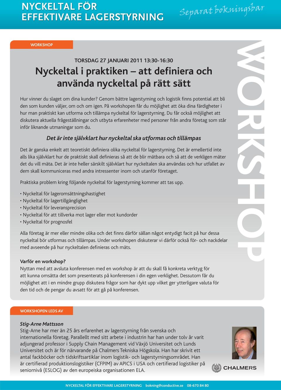 På workshopen får du möjlighet att öka dina färdigheter i hur man praktiskt kan utforma och tillämpa nyckeltal för lagerstyrning.