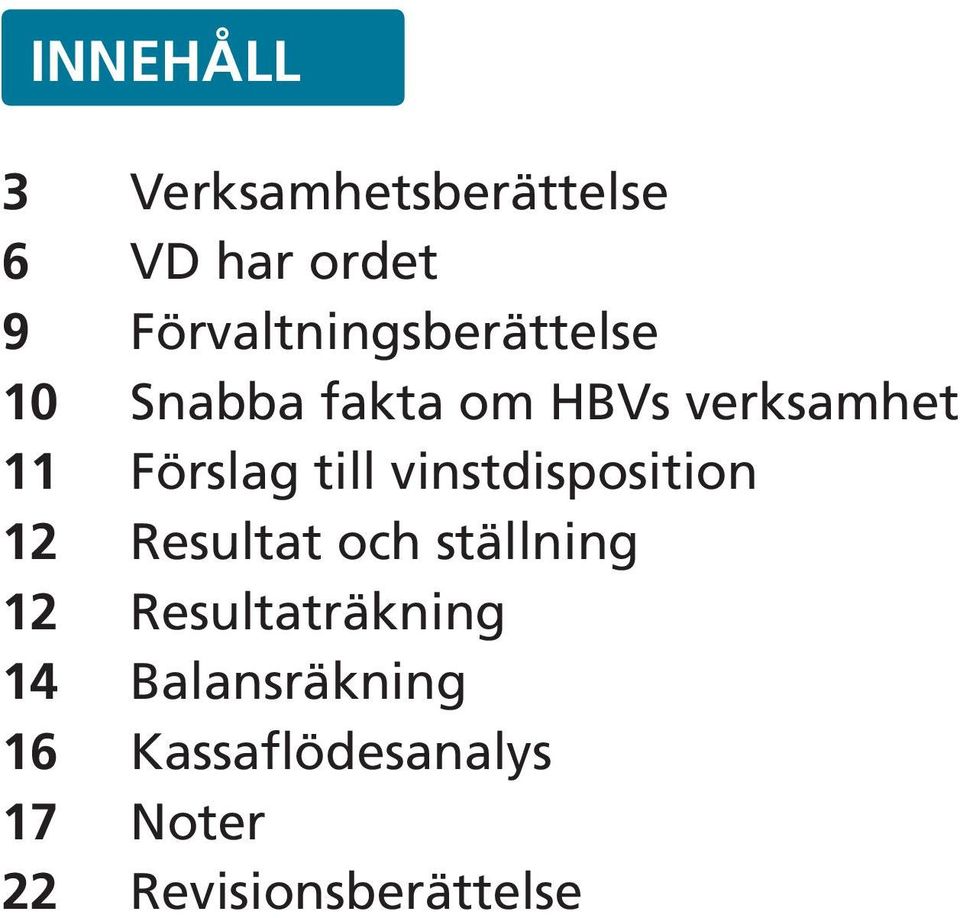 verksamhet Förslag till vinstdisposition Resultat och ställning