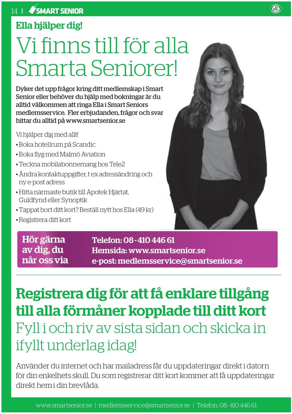 Fler erbjudanden, frågor och svar hittar du alltid på www.smartsenior.se Vi hjälper dig med allt!