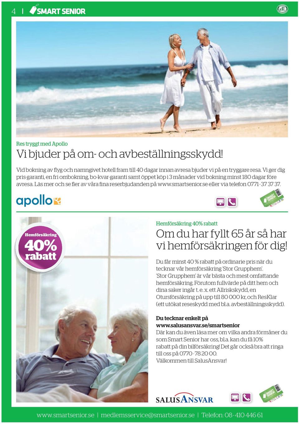 se eller via telefon 0771-37 37 37. Hemförsäkring 40% rabatt Hemförsäkring 40% rabatt Om du har fyllt 65 år så har vi hemförsäkringen för dig!