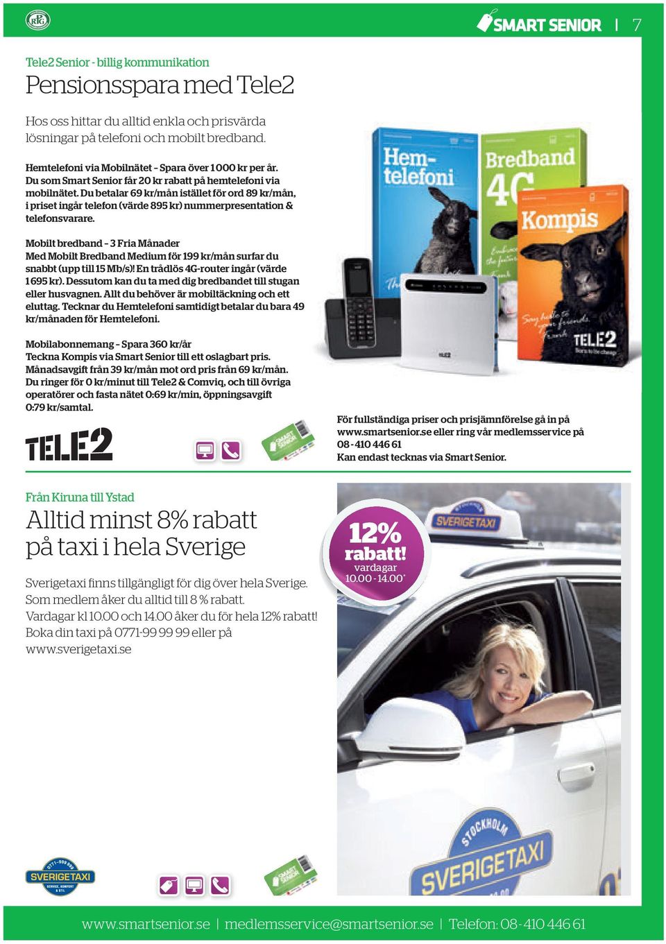 Du betalar 69 kr/mån istället för ord 89 kr/mån, i priset ingår telefon (värde 895 kr) nummerpresentation & telefonsvarare.