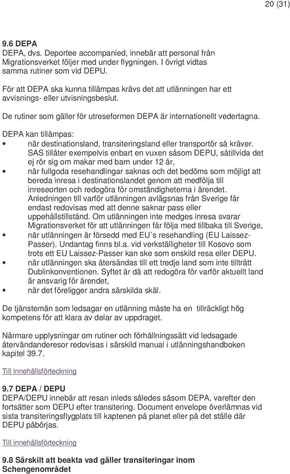 DEPA kan tillämpas: när destinationsland, transiteringsland eller transportör så kräver.