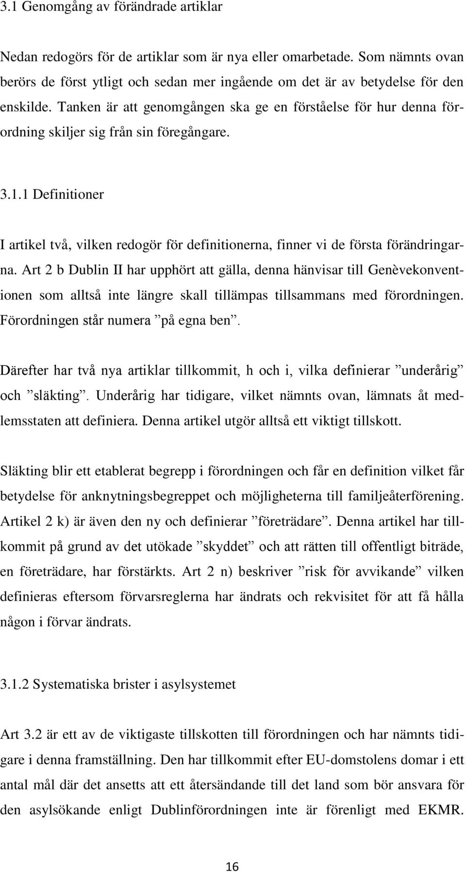 1 Definitioner I artikel två, vilken redogör för definitionerna, finner vi de första förändringarna.