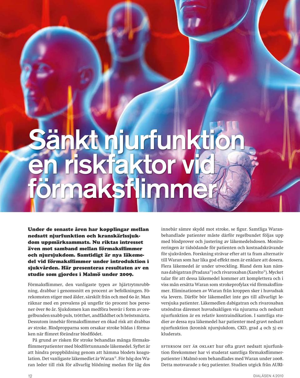Här presenteras resultaten av en studie som gjordes i Malmö under 2009. Förmaksflimmer, den vanligaste typen av hjärtrytmrubbning, drabbar i genomsnitt en procent av befolkningen.