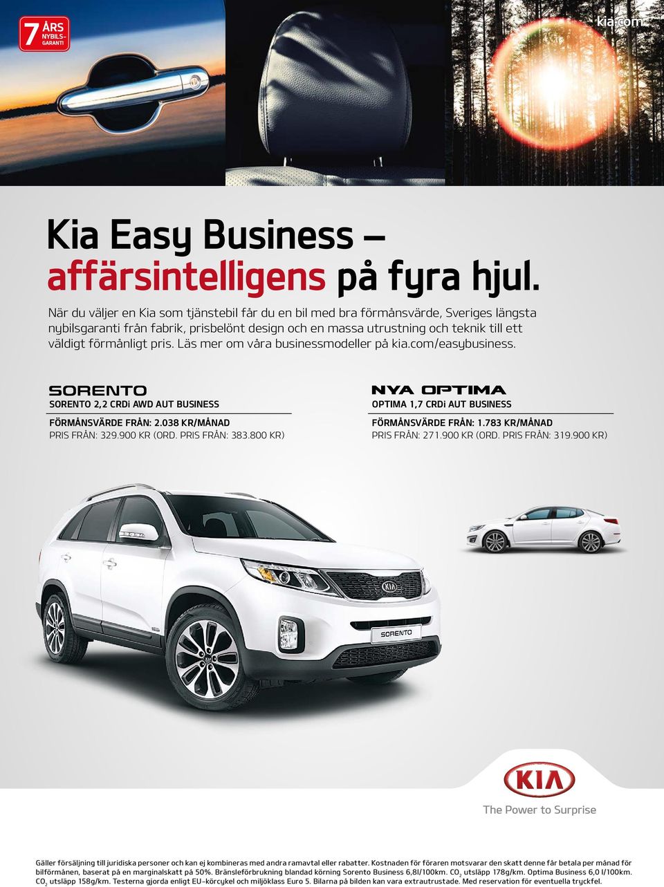 pris. Läs mer om våra businessmodeller på kia.com/easybusiness. SORENTO 2,2 CRDi AWD AUT BUSINESS FÖRMÅNSVÄRDE FRÅN: 2.038 KR/MÅNAD PRIS FRÅN: 329.900 KR (ORD. PRIS FRÅN: 383.