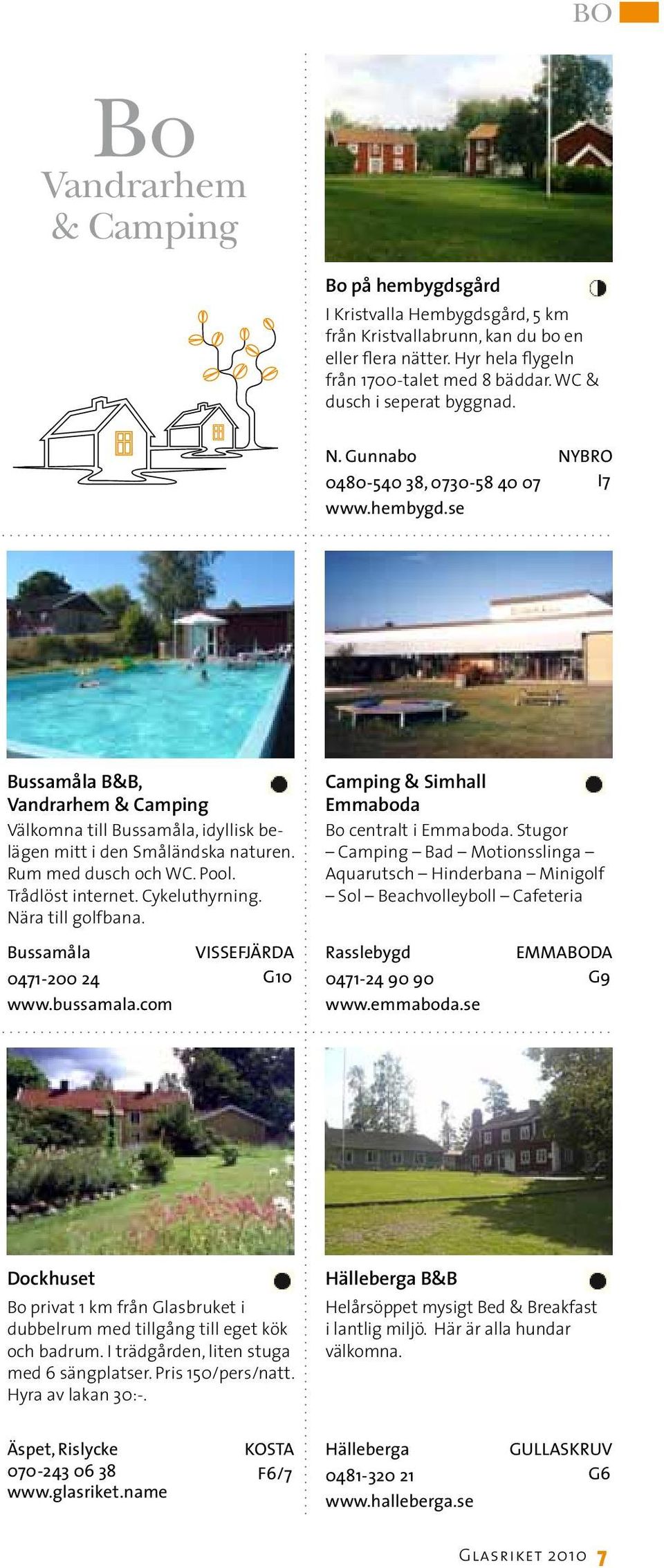 Rum med dusch och WC. Pool. Trådlöst internet. Cykeluthyrning. Nära till golfbana. Camping & Simhall Emmaboda Bo centralt i Emmaboda.