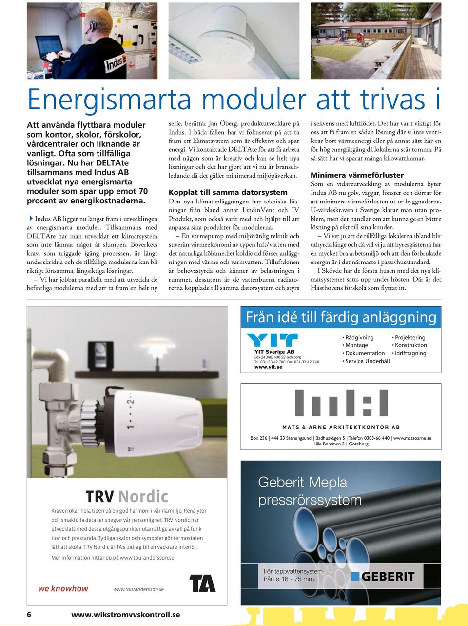 Tillsammans med DELTAte har man utvecklat ett klimatsystem som inte lämnar något åt slumpen.