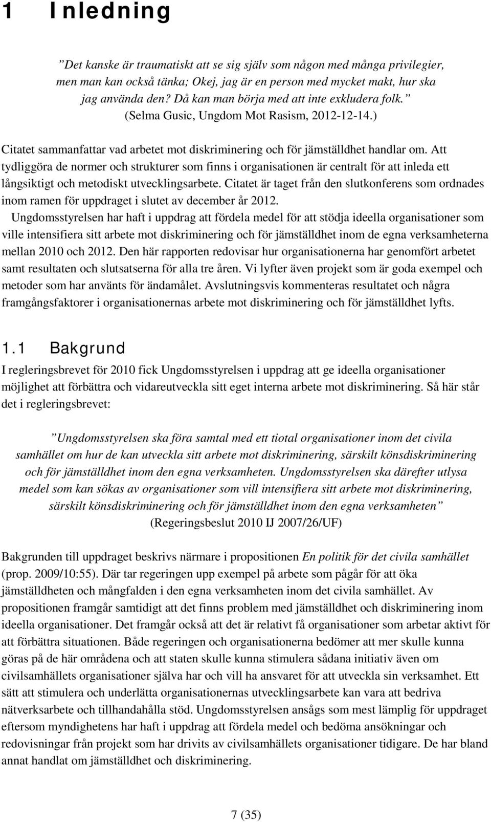 Att tydliggöra de normer och strukturer som finns i organisationen är centralt för att inleda ett långsiktigt och metodiskt utvecklingsarbete.