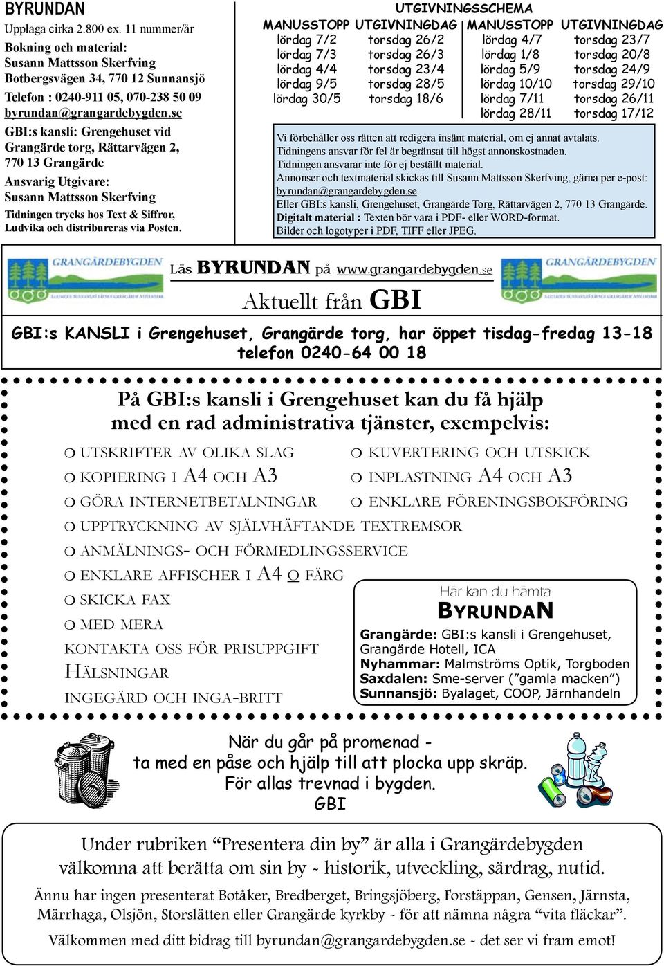 UTGIVNINGSSCHEMA MANUSSTOPP UTGIVNINGDAG MANUSSTOPP UTGIVNINGDAG lördag 7/2 torsdag 26/2 lördag 4/7 torsdag 23/7 lördag 7/3 torsdag 26/3 lördag 1/8 torsdag 20/8 lördag 4/4 torsdag 23/4 lördag 5/9