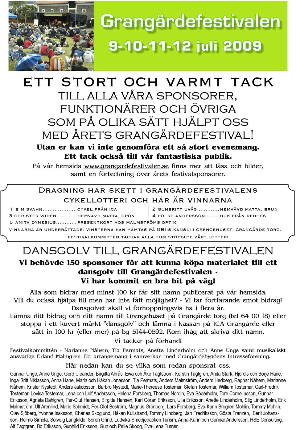 Dragning har skett i grangärdefestivalens cykellotteri och här är vinnarna 1 b-m svahn... cykel från ica 2 gunbritt uvås... hemvävd matta, brun 3 christer widén... hemvävd matta, grön 4 folke andersson.