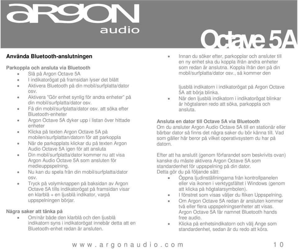 att söka efter Bluetooth-enheter Argon Octave 5A dyker upp i listan över hittade enheter Klicka på texten Argon Octave 5A på mobilen/surfplattan/datorn för att parkoppla När de parkopplats klickar du