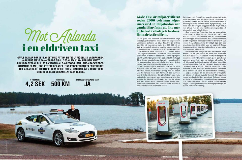 DEN LÅNGA RÄCKVIDDEN, NÄRMARE 50 MIL, GÖR ATT TAXIBOLAGET UTAN PROBLEM KAN TA EN KÖRNING TILL ARLANDA ELLER STOCKHOLM MED ELBILEN. MAN HAR ÄVEN TESTAT DEN MINDRE ELBILEN NISSAN LEAF SOM TAXIBIL.