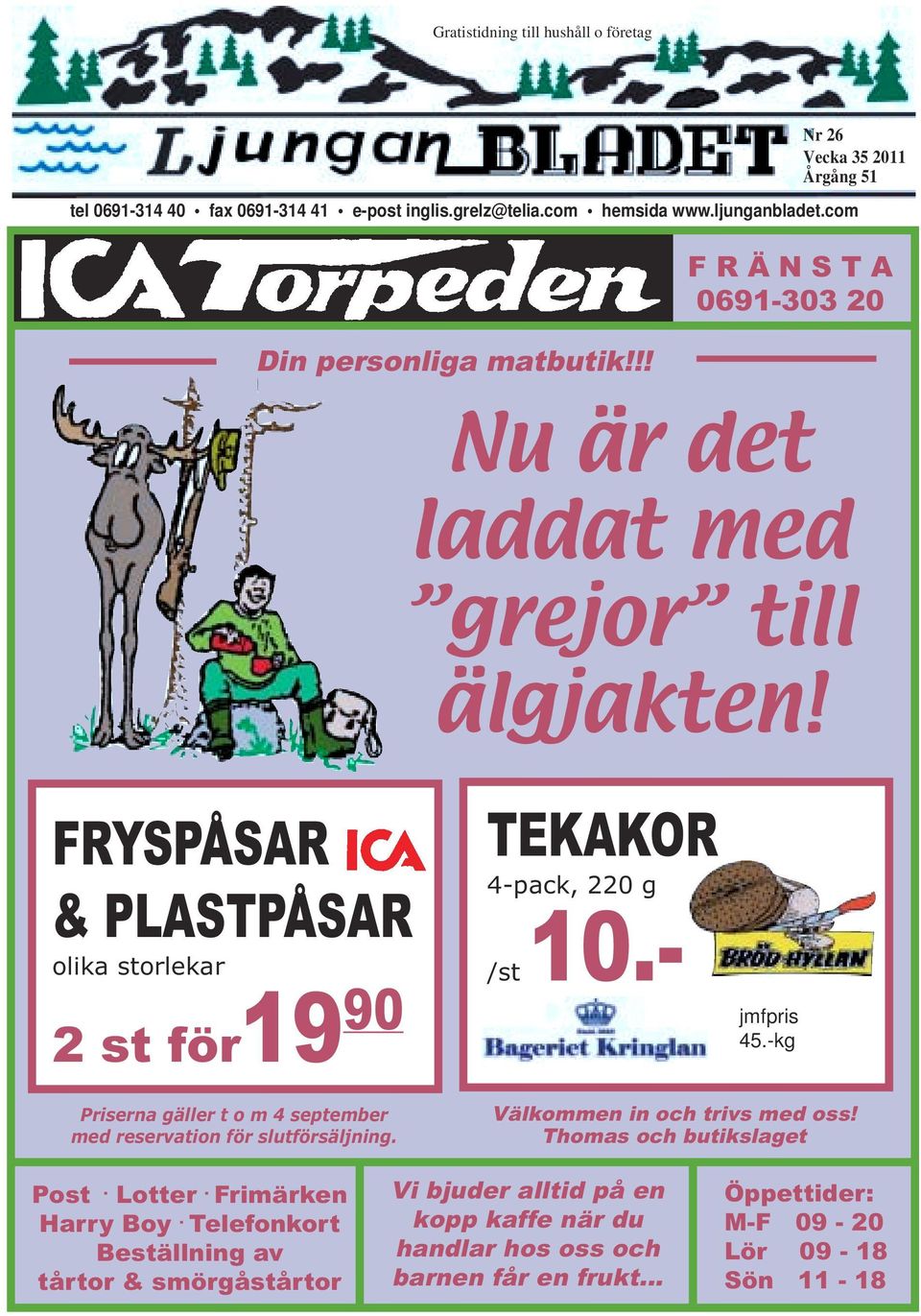 FRYSPÅSAR & PLASTPÅSAR olika storlekar 2 st för19 90 TEKAKOR 4-pack, 220 g /st 10.- jmfpris 45.-kg Priserna gäller t o m 4 september med reservation för slutförsäljning.