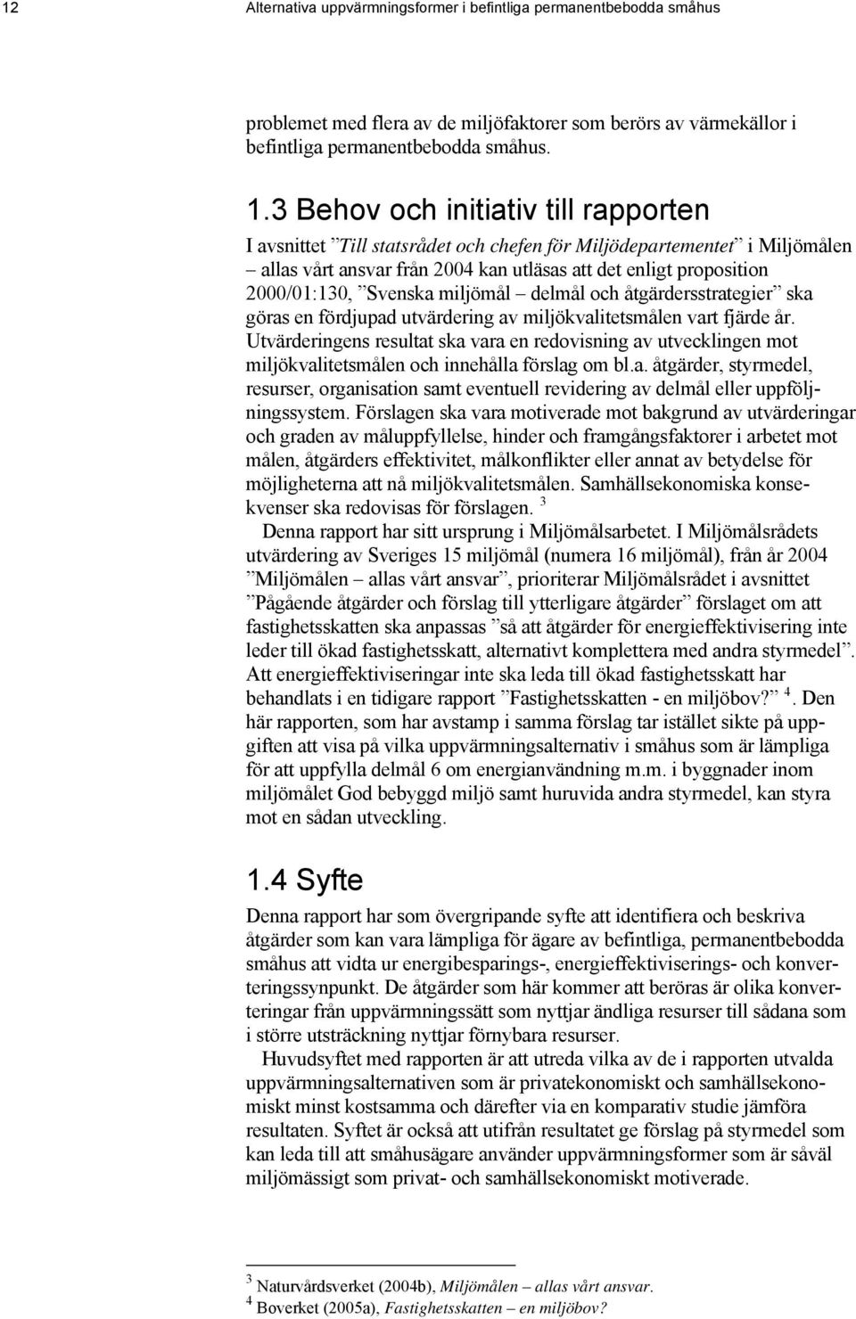 miljömål delmål och åtgärdersstrategier ska göras en fördjupad utvärdering av miljökvalitetsmålen vart fjärde år.