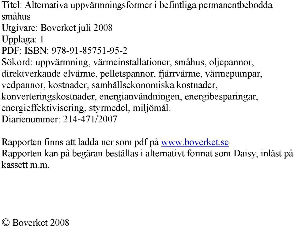 samhällsekonomiska kostnader, konverteringskostnader, energianvändningen, energibesparingar, energieffektivisering, styrmedel, miljömål.