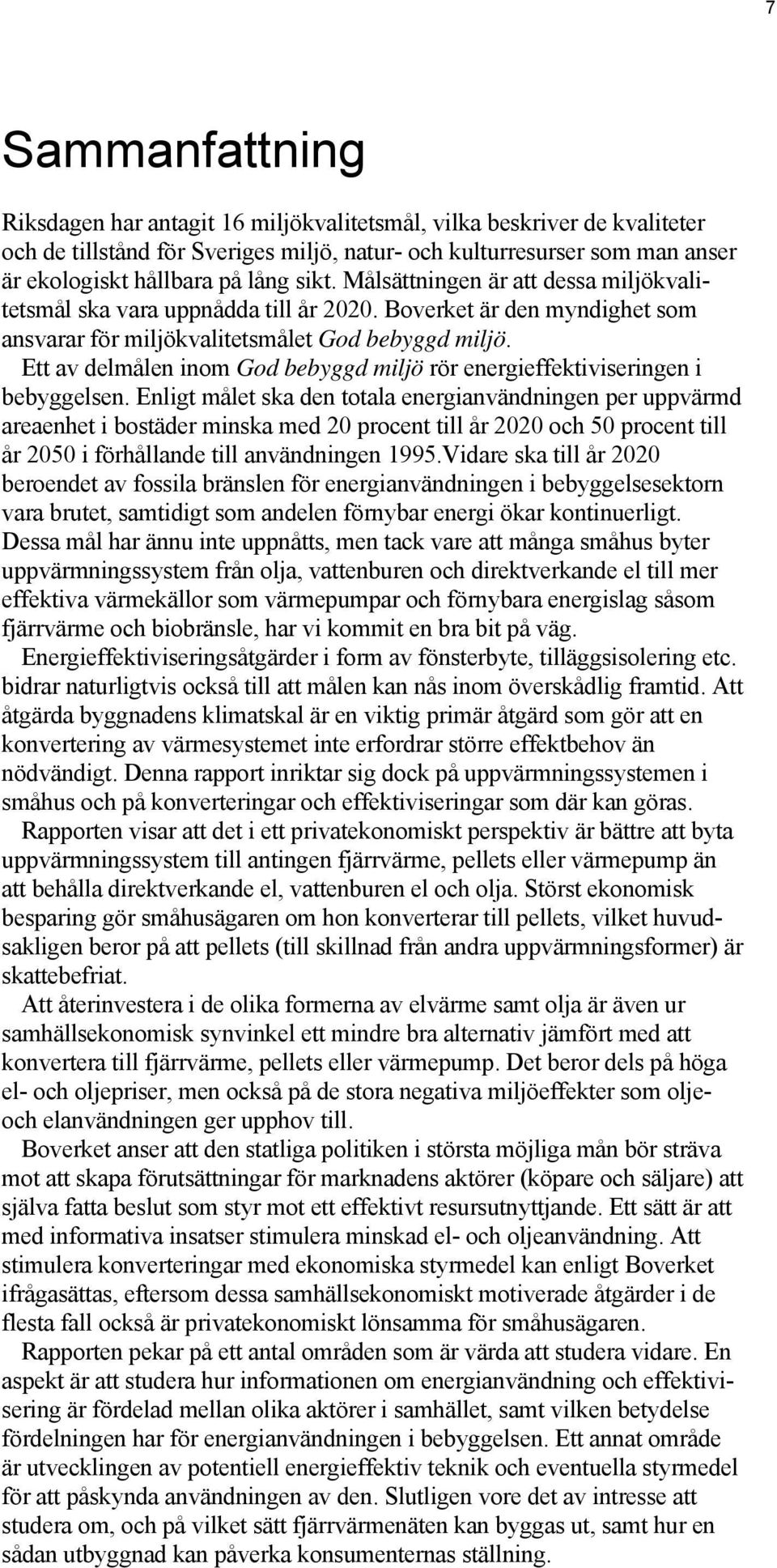 Ett av delmålen inom God bebyggd miljö rör energieffektiviseringen i bebyggelsen.