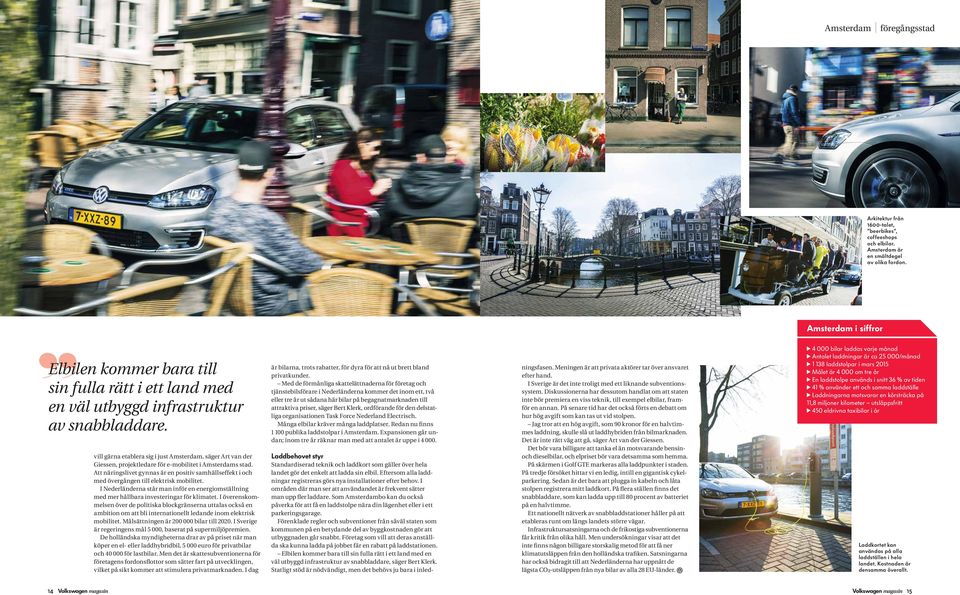 vill gärna etablera sig i just Amsterdam, säger Art van der Giessen, projektledare för e-mobilitet i Amsterdams stad.