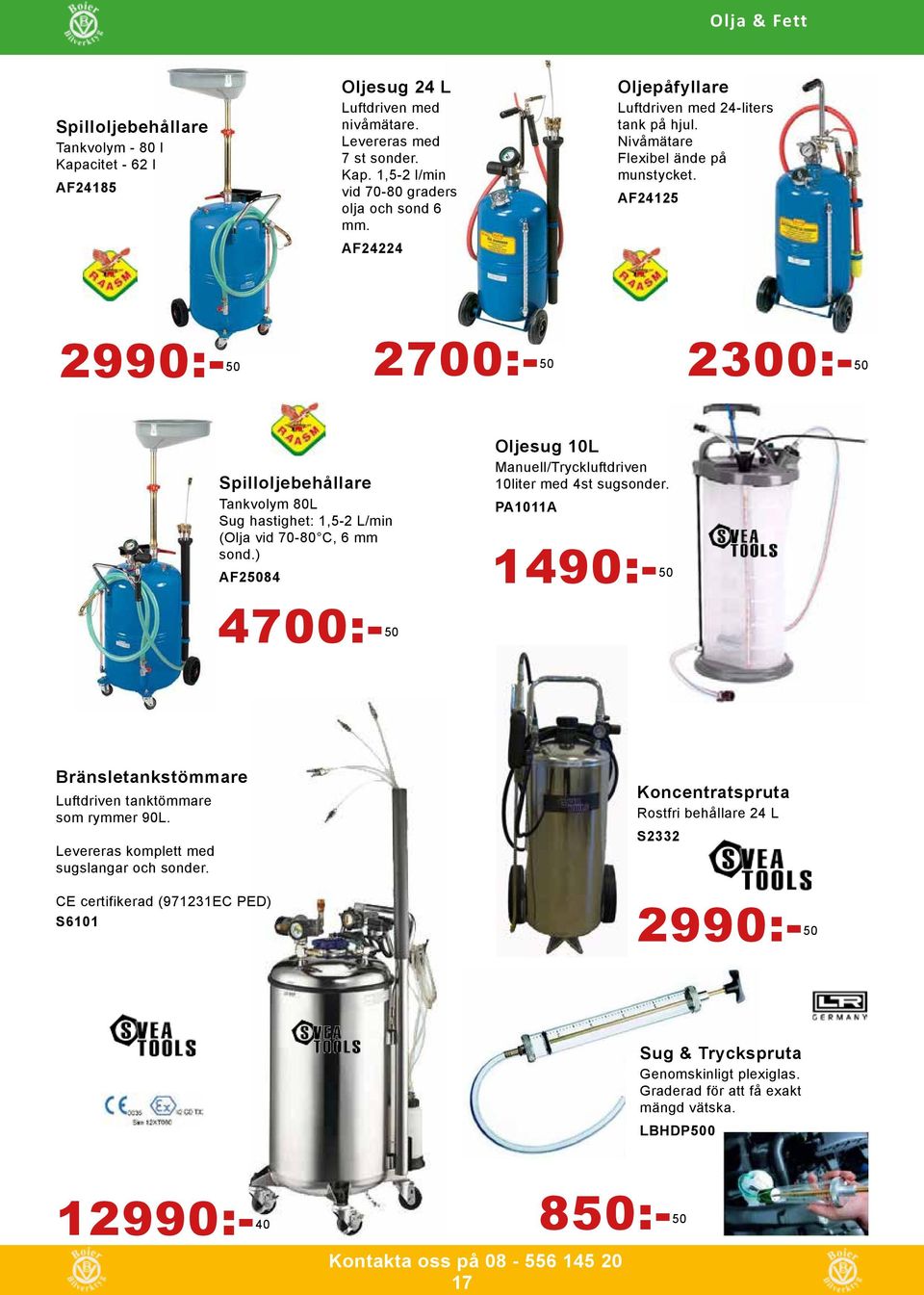 AF24125 2990:- 50 2700:- 50 2300:- 50 Spilloljebehållare Tankvolym 80L Sug hastighet: 1,5-2 L/min (Olja vid 70-80 C, 6 mm sond.) AF25084 Oljesug 10L Manuell/Tryckluftdriven 10liter med 4st sugsonder.