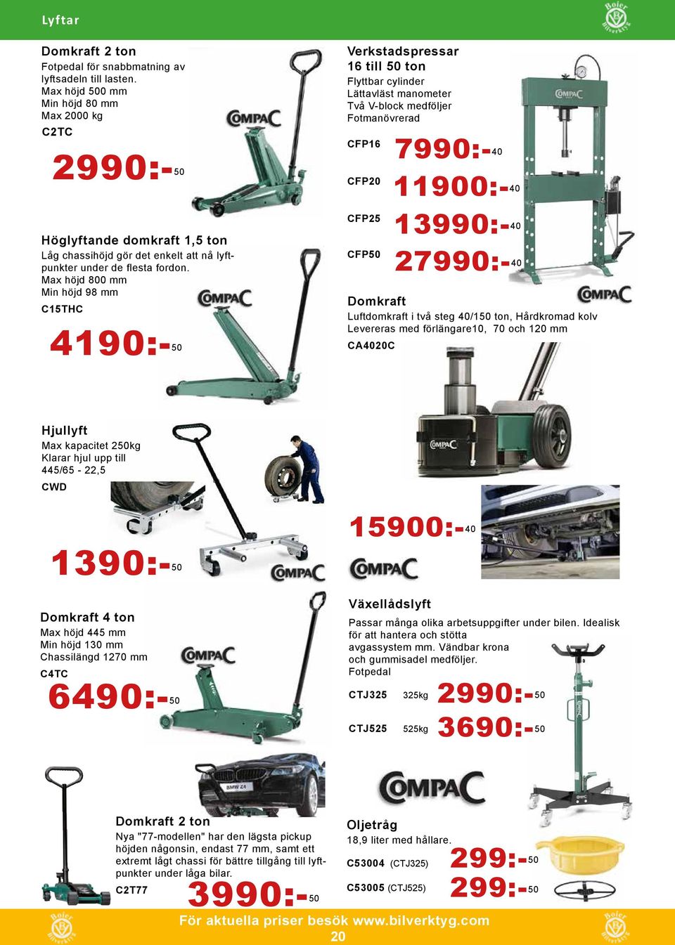 Max höjd 800 mm Min höjd 98 mm C15THC 4190:- 50 Verkstadspressar 16 till 50 ton Flyttbar cylinder Lättavläst manometer Två V-block medföljer Fotmanövrerad CFP16 CFP20 CFP25 CFP50 7990:- 40 11900:- 40