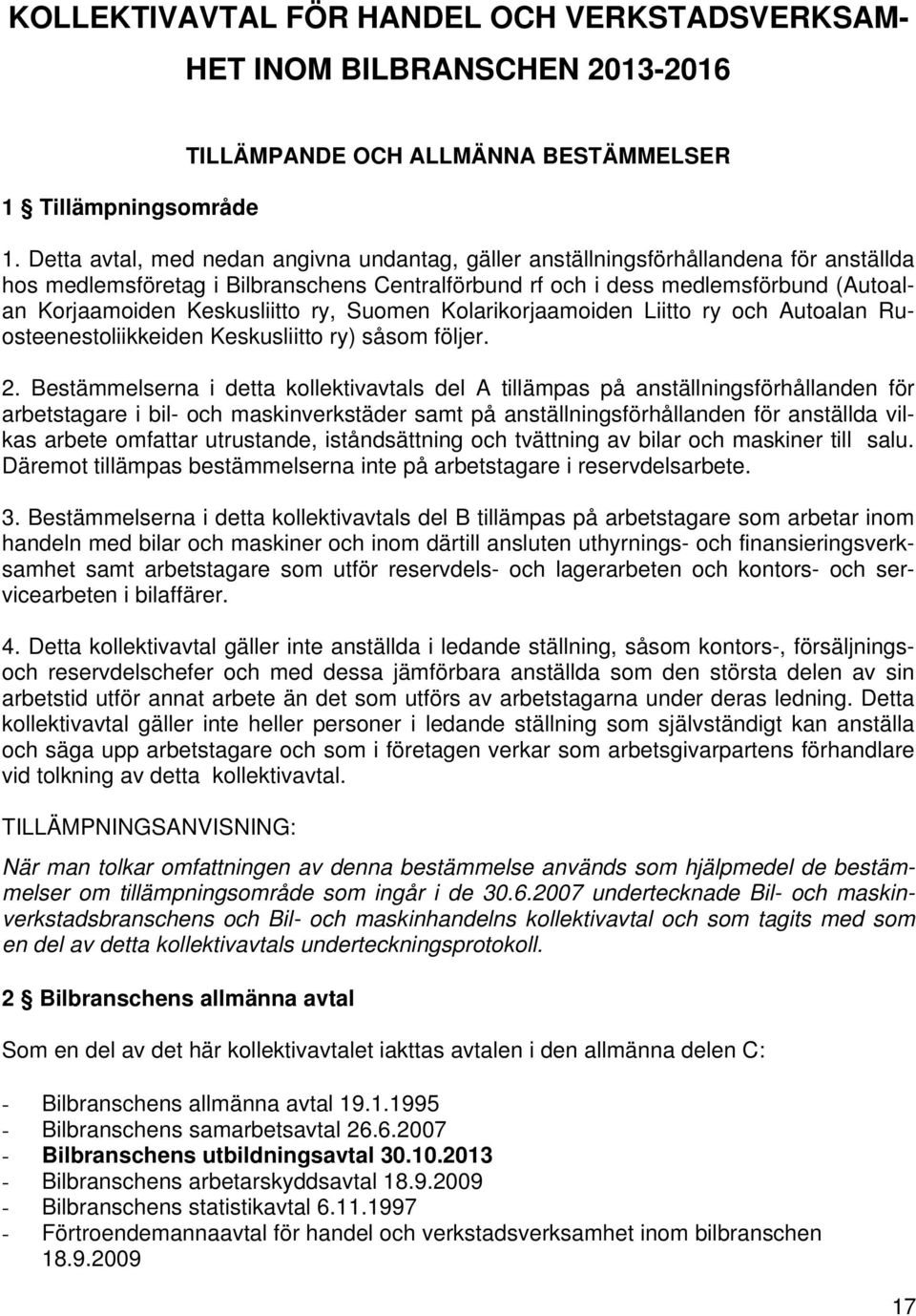 Keskusliitto ry, Suomen Kolarikorjaamoiden Liitto ry och Autoalan Ruosteenestoliikkeiden Keskusliitto ry) såsom följer. 2.