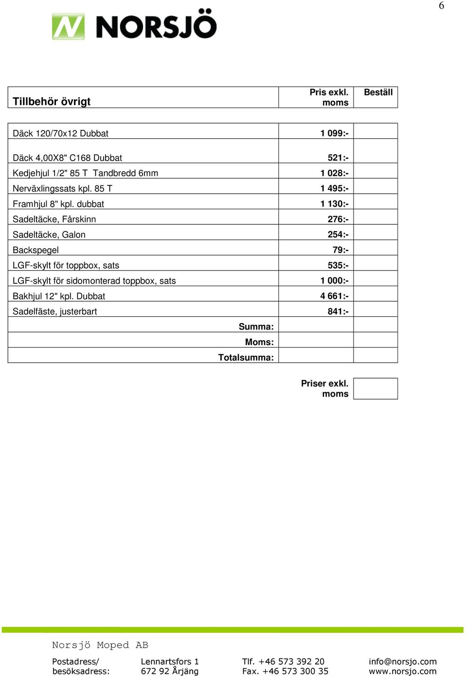 Nerväxlingssats kpl. 85 T 1 495:- Framhjul 8" kpl.