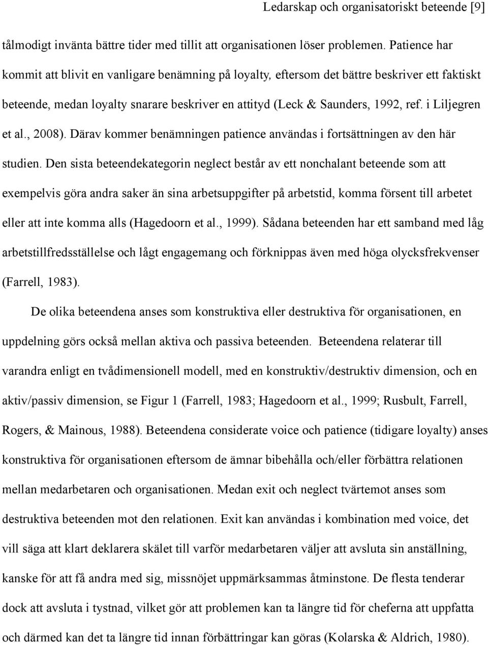 i Liljegren et al., 2008). Därav kommer benämningen patience användas i fortsättningen av den här studien.