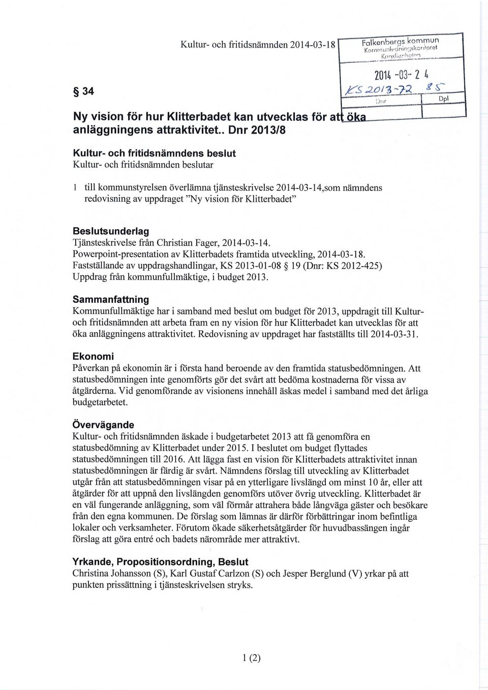 2014-03- 2 4 "T- Dpi 1 till kommunstyrelsen överlämna tjänsteskrivelse 2014-03-14,som nämndens redovisning av uppdraget "Ny vision för Klitterbadet" Beslutsunderlag Tjänsteskrivelse från Christian