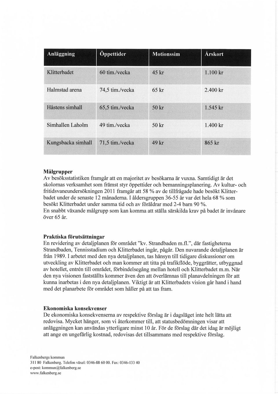 Samtidigt är det skolornas verksamhet som främst styr öppettider och bemanningsplanering.