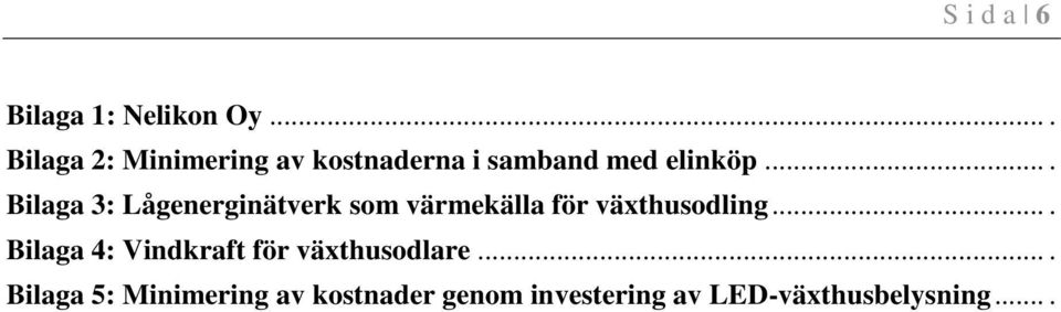 ... Bilaga 3: Lågenerginätverk som värmekälla för växthusodling.