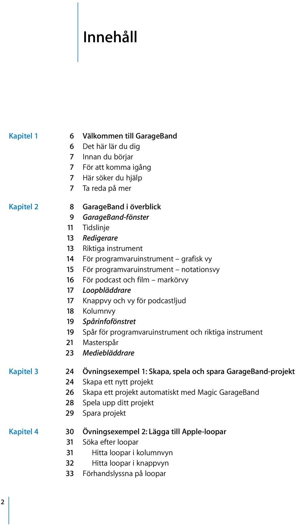 17 Knappvy och vy för podcastljud 18 Kolumnvy 19 Spårinfofönstret 19 Spår för programvaruinstrument och riktiga instrument 21 Masterspår 23 Mediebläddrare Kapitel 3 24 Övningsexempel 1: Skapa, spela