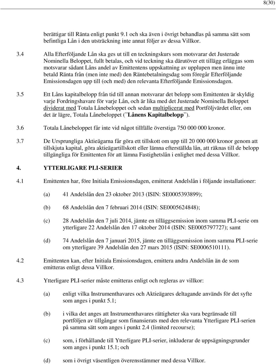 andel av Emittentens uppskattning av upplupen men ännu inte betald Ränta från (men inte med) den Räntebetalningsdag som föregår Efterföljande Emissionsdagen upp till (och med) den relevanta