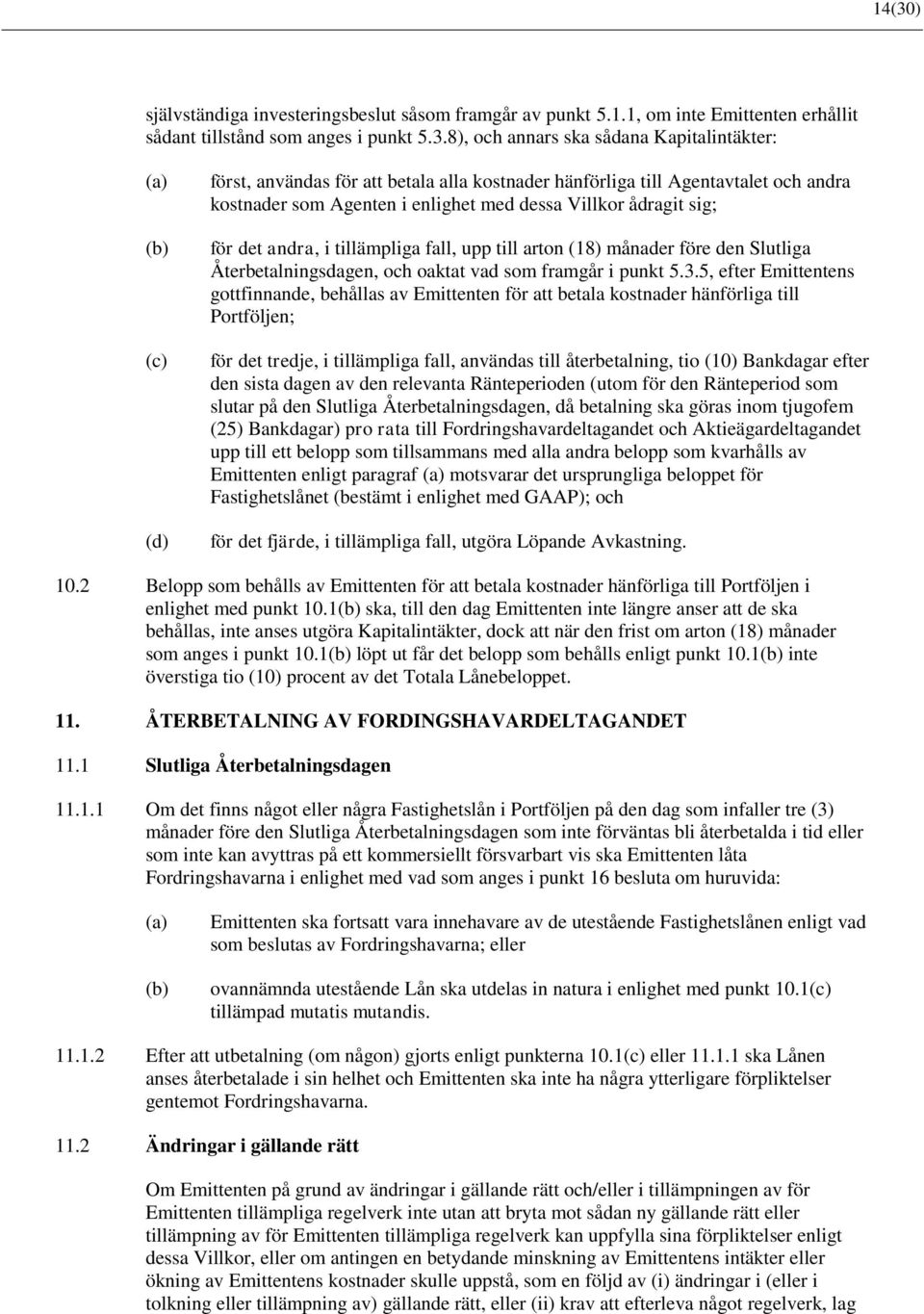 månader före den Slutliga Återbetalningsdagen, och oaktat vad som framgår i punkt 5.3.