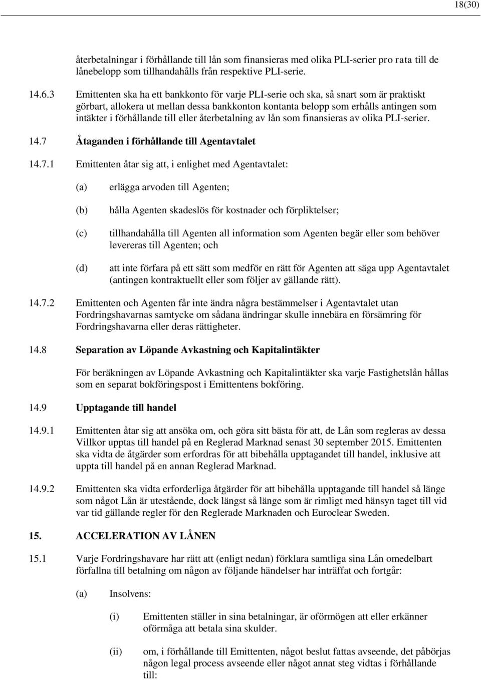 till eller återbetalning av lån som finansieras av olika PLI-serier. 14.7 