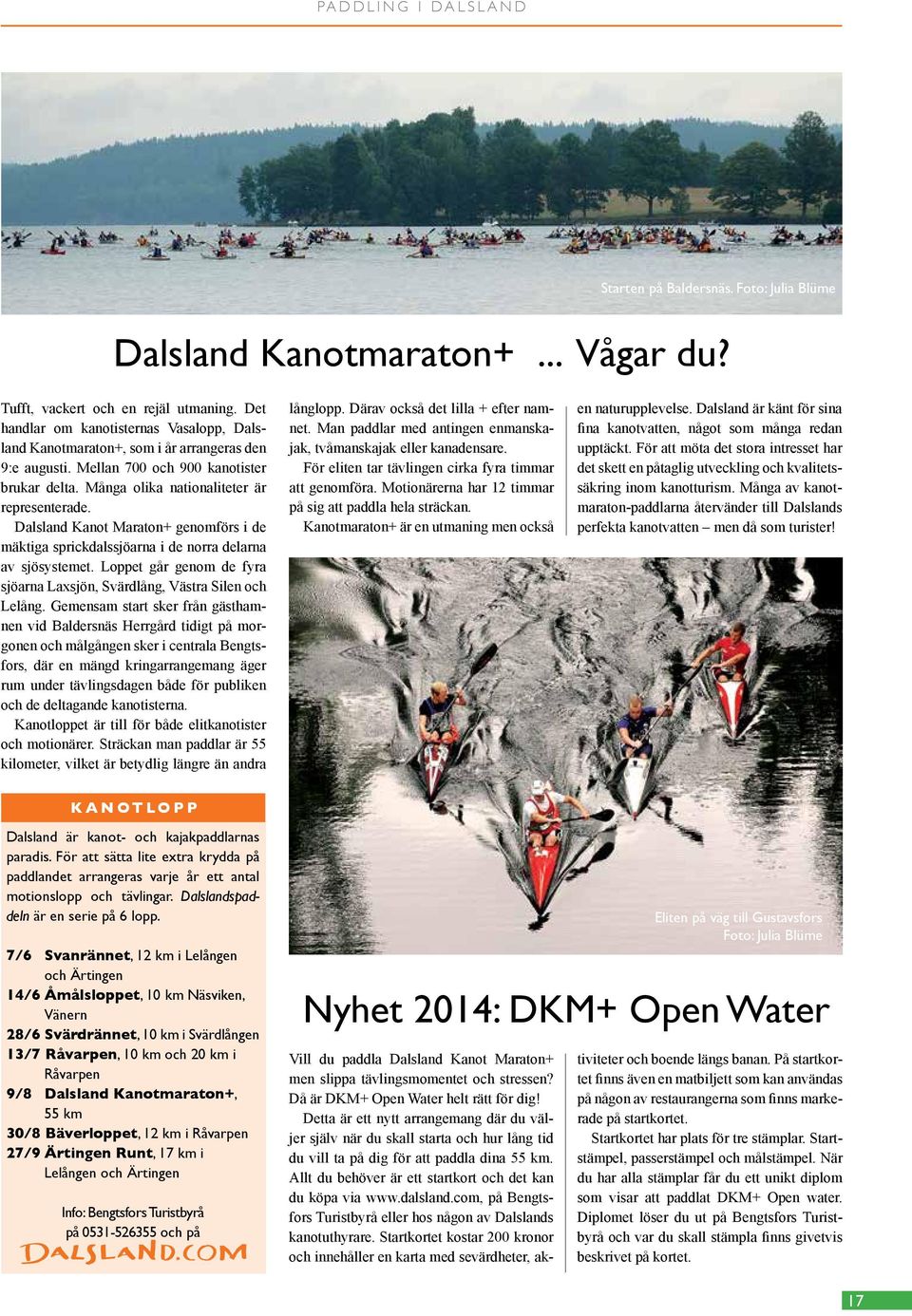 Dalsland Kanot Maraton+ genomförs i de mäktiga sprickdalssjöarna i de norra delarna av sjösystemet. Loppet går genom de fyra sjöarna Laxsjön, Svärdlång, Västra Silen och Lelång.