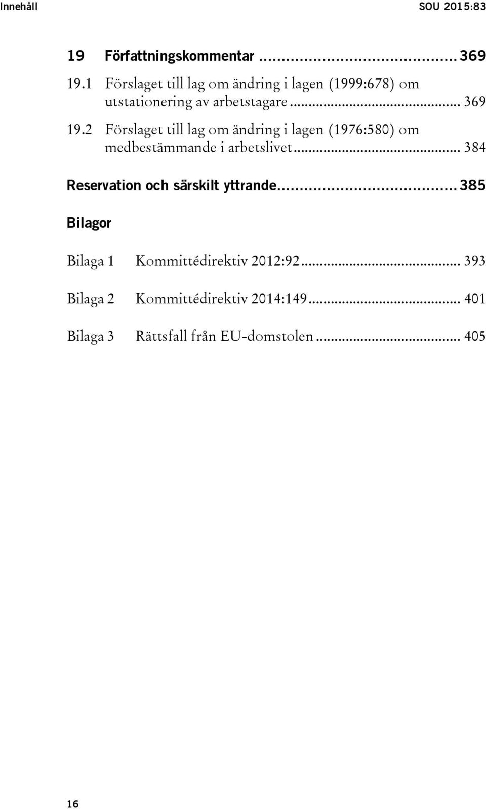 2 Förslaget till lag om ändring i lagen (1976:580) om medbestämmande i arbetslivet.