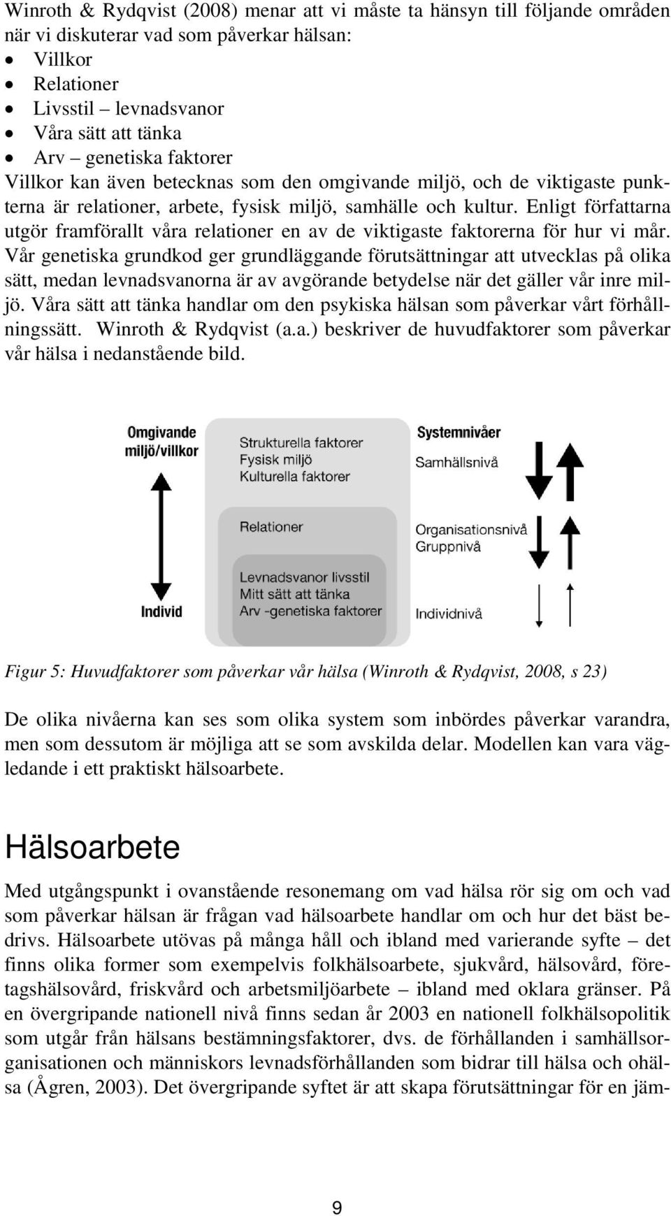 Enligt författarna utgör framförallt våra relationer en av de viktigaste faktorerna för hur vi mår.