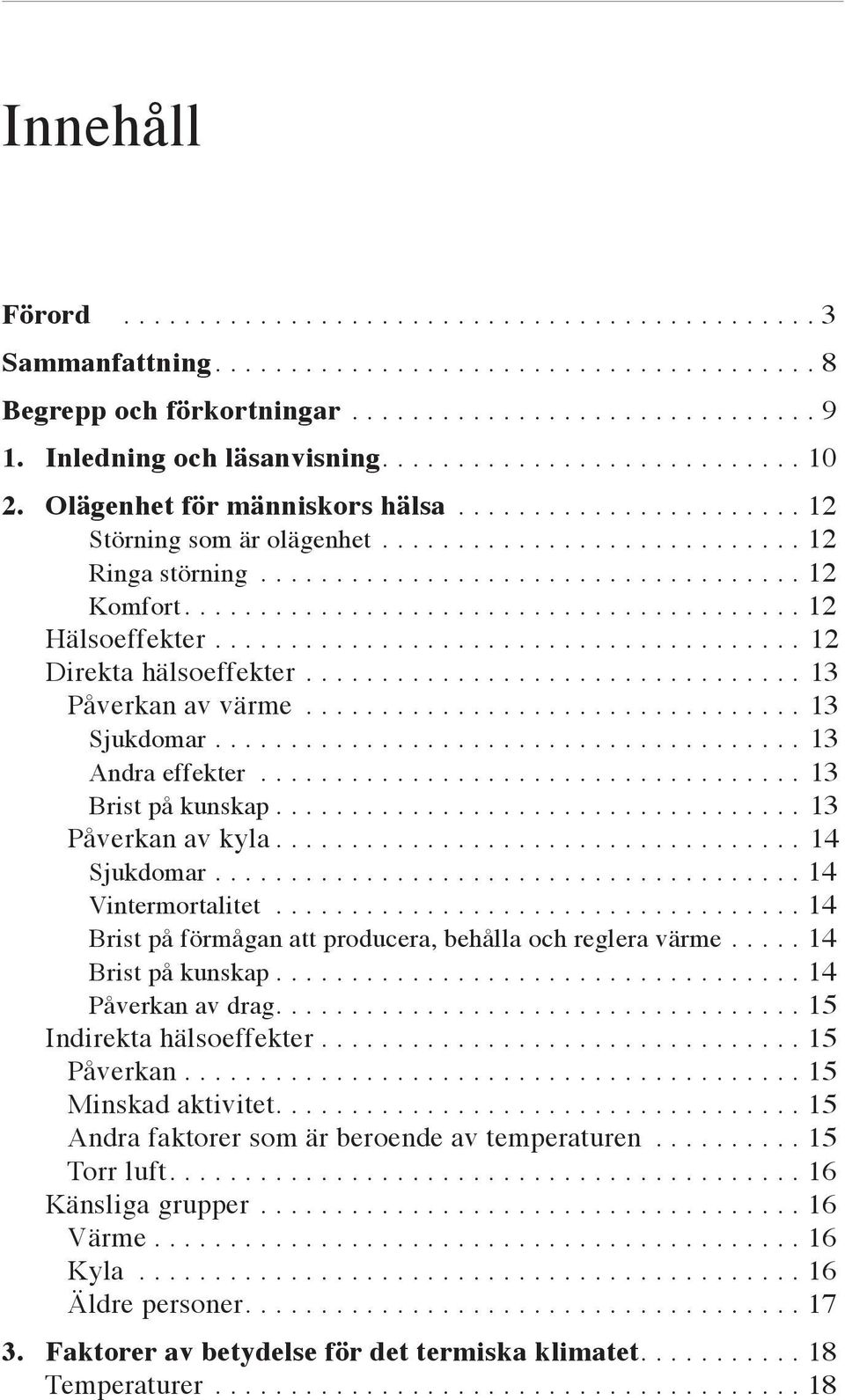 ................................... 12 Komfort......................................... 12 Hälsoeffekter....................................... 12 Direkta hälsoeffekter................................. 13 Påverkan av värme.