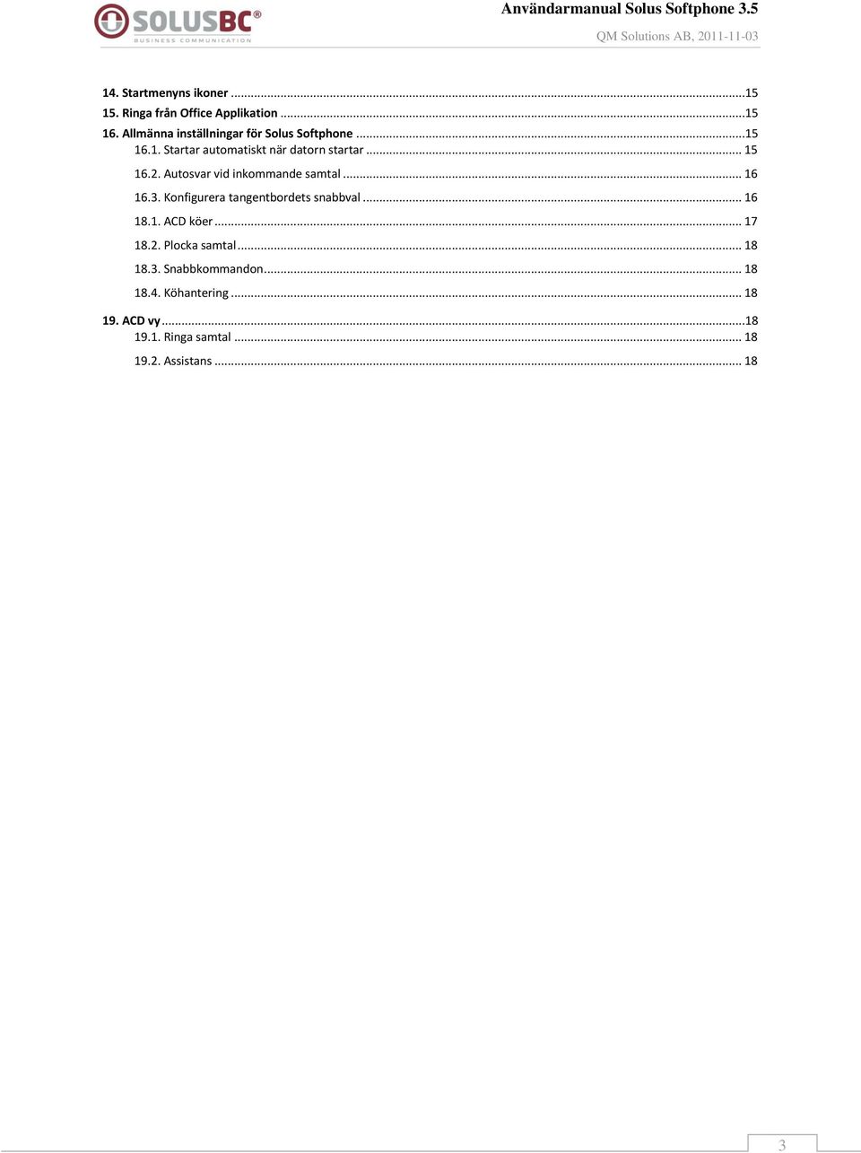 Autosvar vid inkommande samtal... 16 16.3. Konfigurera tangentbordets snabbval... 16 18.1. ACD köer.