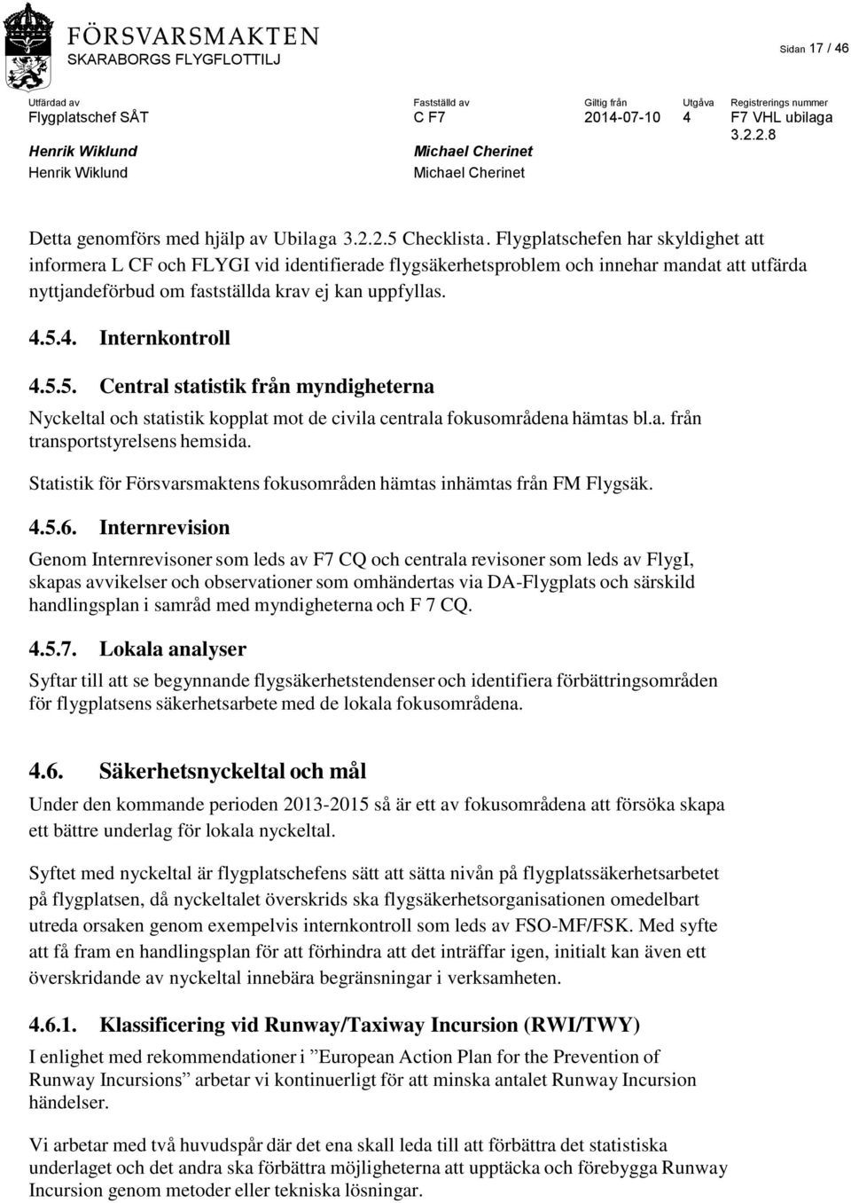 5.4. Internkontroll 4.5.5. Central statistik från myndigheterna Nyckeltal och statistik kopplat mot de civila centrala fokusområdena hämtas bl.a. från transportstyrelsens hemsida.