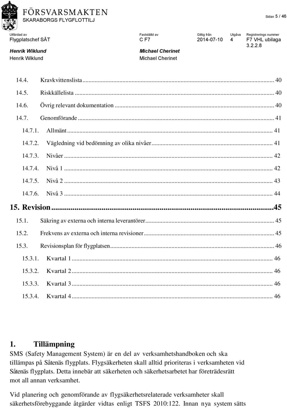 .. 45 15.2. Frekvens av externa och interna revisioner... 45 15.3. Revisionsplan för flygplatsen... 46 15