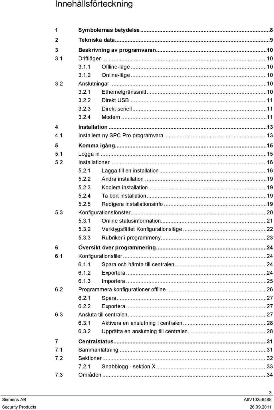 ..16 5.2.2 Ändra installation...19 5.2.3 Kopiera installation...19 5.2.4 Ta bort installation...19 5.2.5 Redigera installationsinfo...19 5.3 Konfigurationsfönster...20 5.3.1 Online statusinformation.