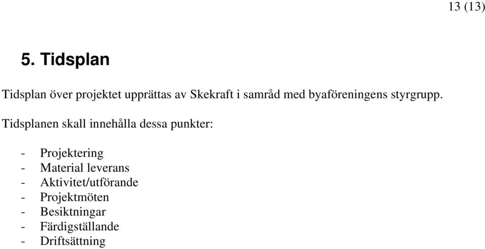 med byaföreningens styrgrupp.