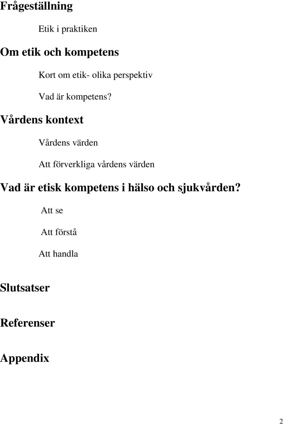 Vårdens kontext Vårdens värden Att förverkliga vårdens värden Vad är