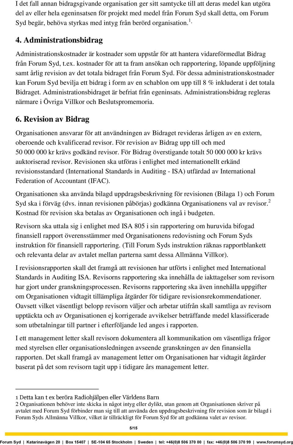 kostnader för att ta fram ansökan och rapportering, löpande uppföljning samt årlig revision av det totala bidraget från Forum Syd.