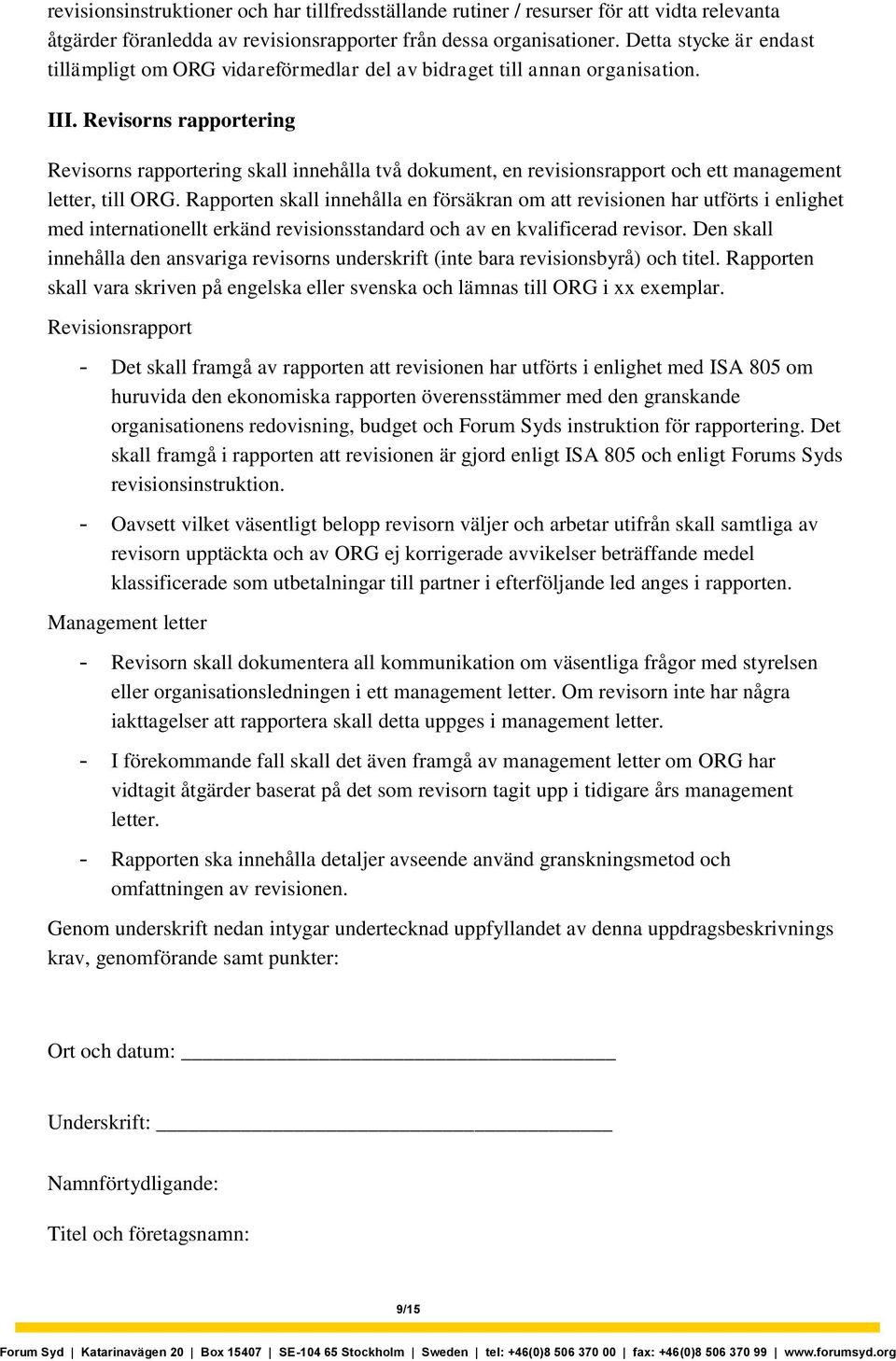 Revisorns rapportering Revisorns rapportering skall innehålla två dokument, en revisionsrapport och ett management letter, till ORG.