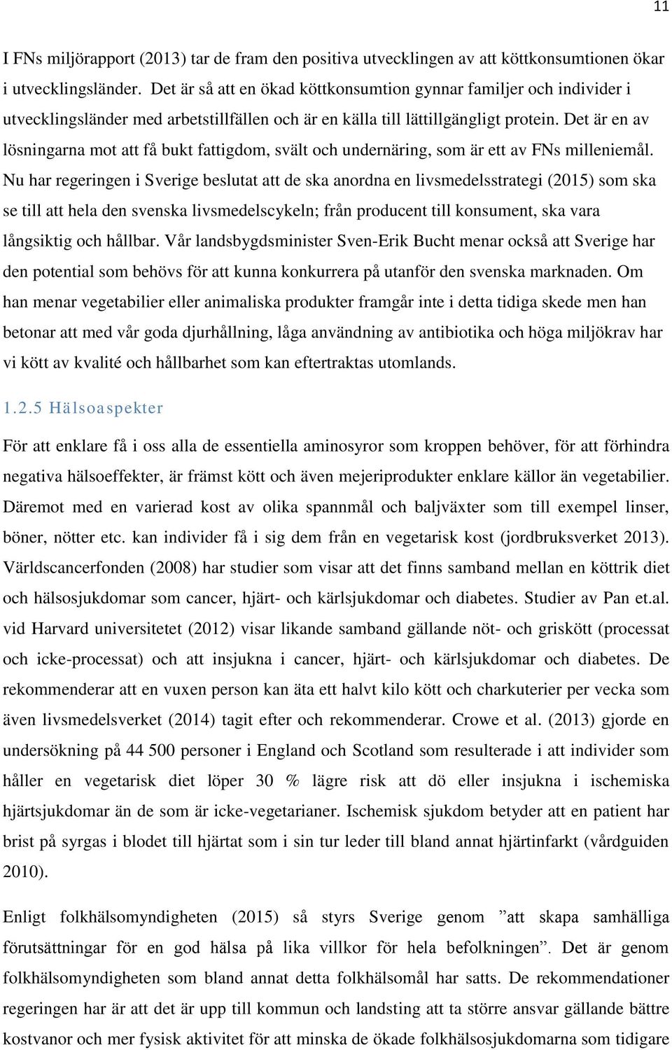 Det är en av lösningarna mot att få bukt fattigdom, svält och undernäring, som är ett av FNs milleniemål.