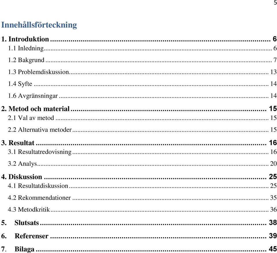 .. 15 3. Resultat... 16 3.1 Resultatredovisning... 16 3.2 Analys... 20 4. Diskussion... 25 4.